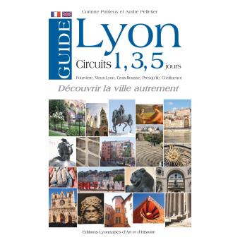 Guide touristique Lyon : les incontournables pour découvrir la ville de la gastronomie